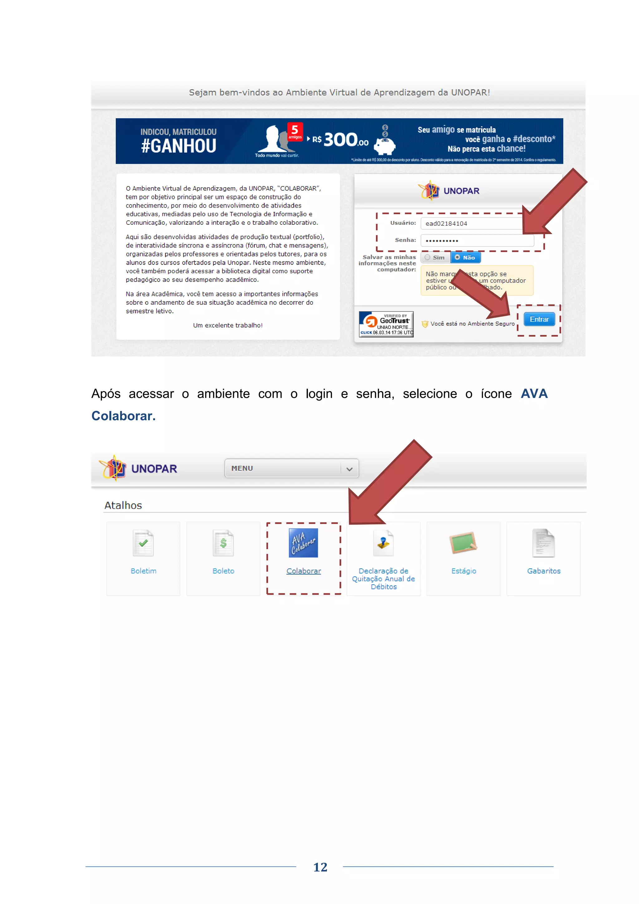 12
Após acessar o ambiente com o login e senha, selecione o ícone AVA
Colaborar.
 