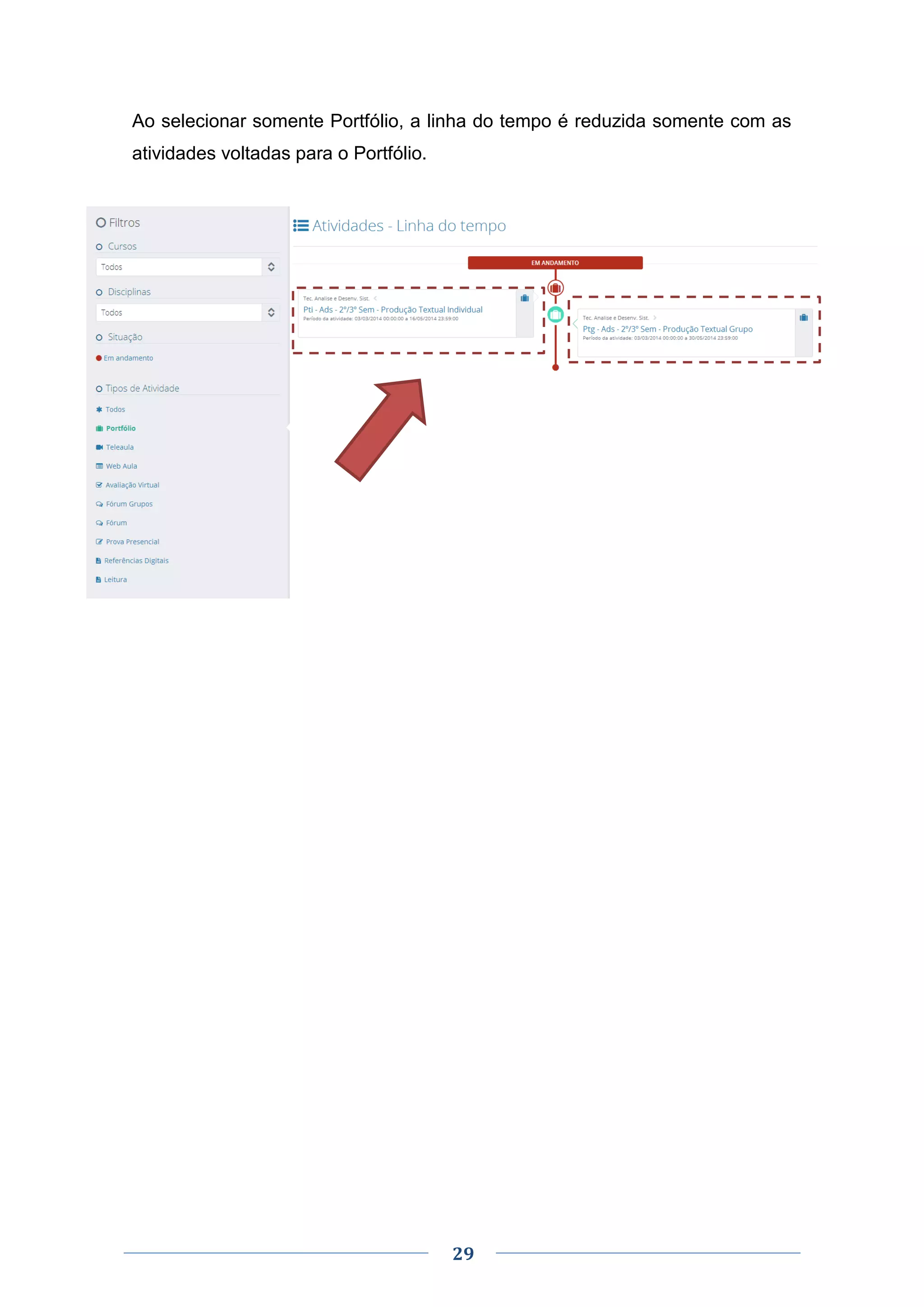 29
Ao selecionar somente Portfólio, a linha do tempo é reduzida somente com as
atividades voltadas para o Portfólio.
 