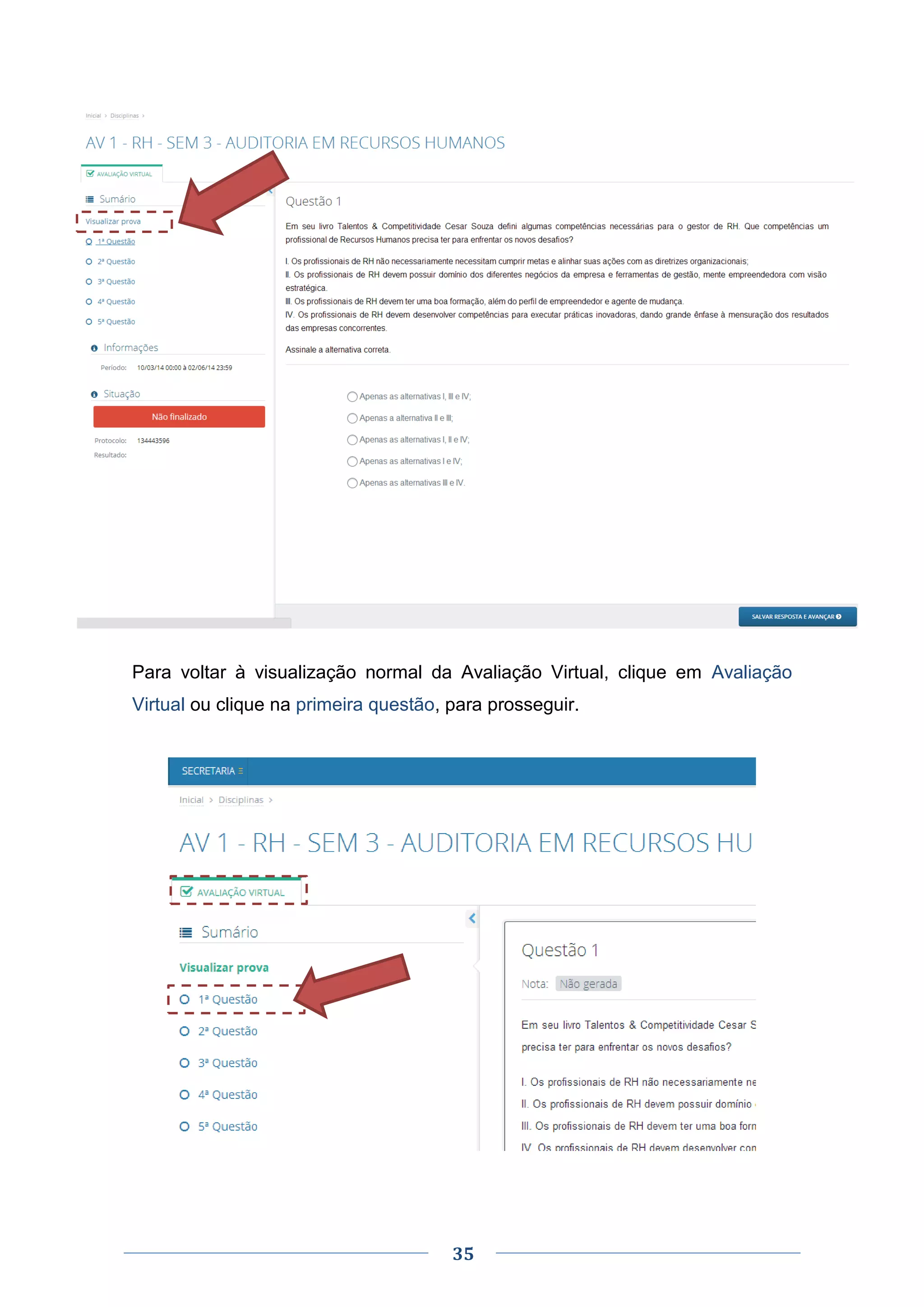 35
Para voltar à visualização normal da Avaliação Virtual, clique em Avaliação
Virtual ou clique na primeira questão, para prosseguir.
 