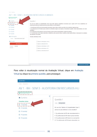 35
Para voltar à visualização normal da Avaliação Virtual, clique em Avaliação
Virtual ou clique na primeira questão, para prosseguir.
 