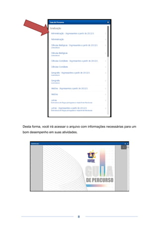 8
Desta forma, você irá acessar o arquivo com informações necessárias para um
bom desempenho em suas atividades.
 