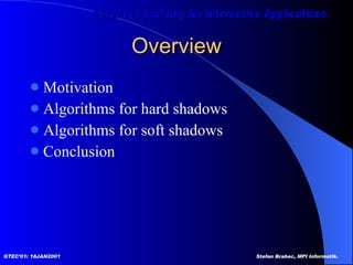 Overview Motivation Algorithms for hard shadows Algorithms for soft shadows Conclusion 