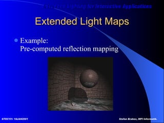 Extended Light Maps Example: Pre-computed reflection mapping 