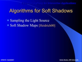 Algorithms for Soft Shadows Sampling the Light Source Soft Shadow Maps  [Heidrich00] 