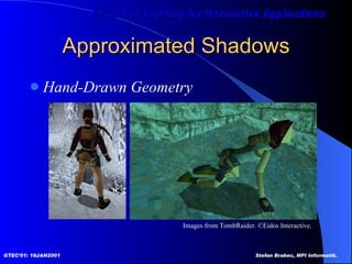 Approximated Shadows Hand-Drawn Geometry Images from TombRaider. ©Eidos Interactive.  