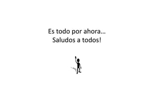 Es todo por ahora…
Saludos a todos!
 