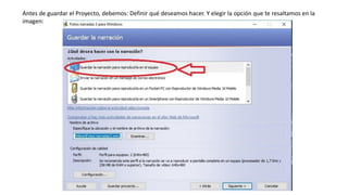 Antes de guardar el Proyecto, debemos: Definir qué deseamos hacer. Y elegir la opción que te resaltamos en la
imagen:
 