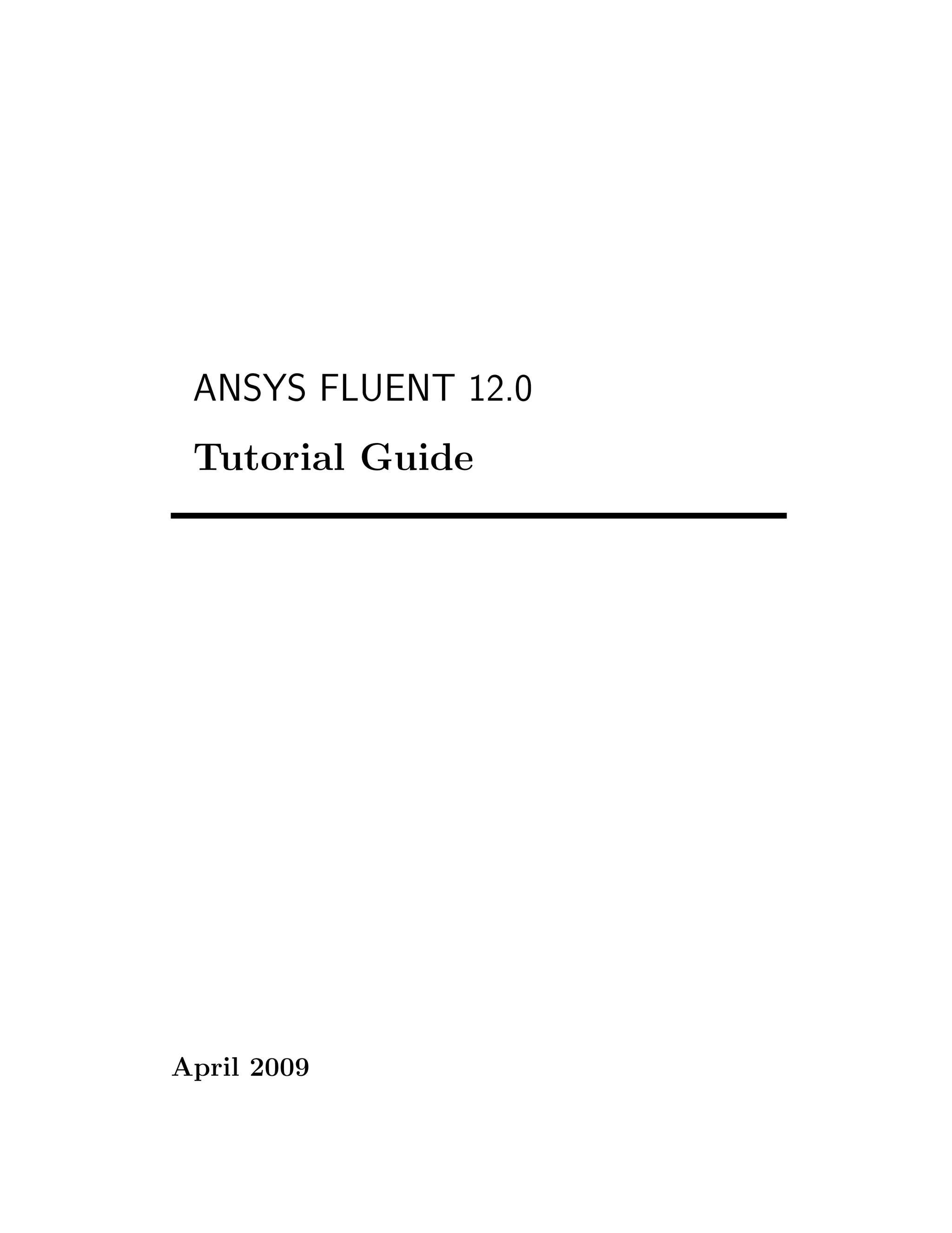 ANSYS FLUENT 12.0
Tutorial Guide
April 2009
 