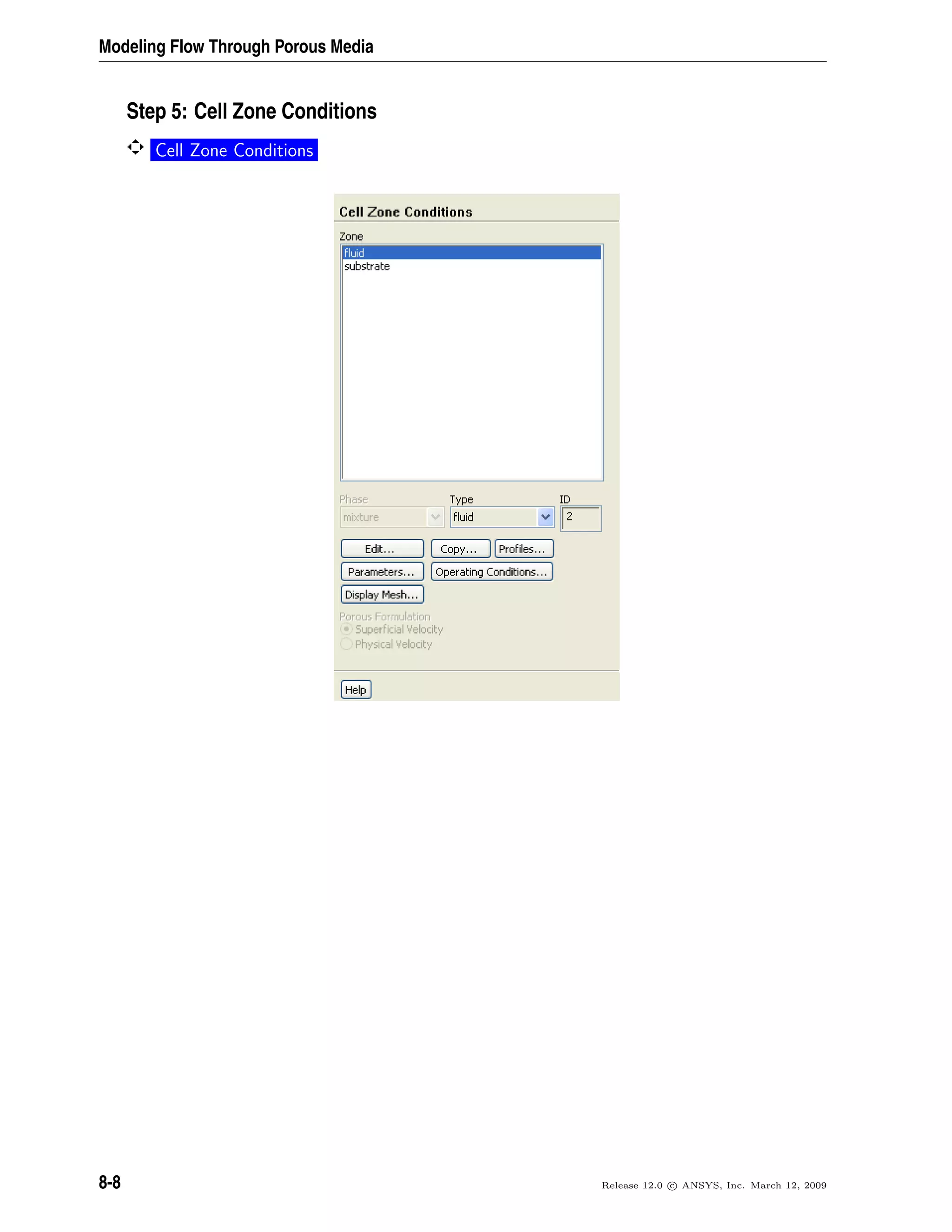 Modeling Flow Through Porous Media
Step 5: Cell Zone Conditions
Cell Zone Conditions
8-8 Release 12.0 c ANSYS, Inc. March 12, 2009
 