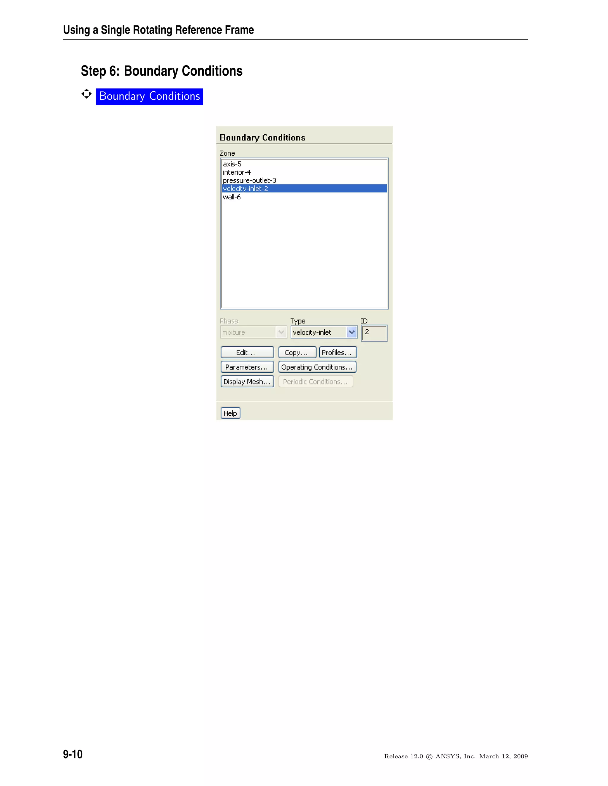 Using a Single Rotating Reference Frame
Step 6: Boundary Conditions
Boundary Conditions
9-10 Release 12.0 c ANSYS, Inc. March 12, 2009
 