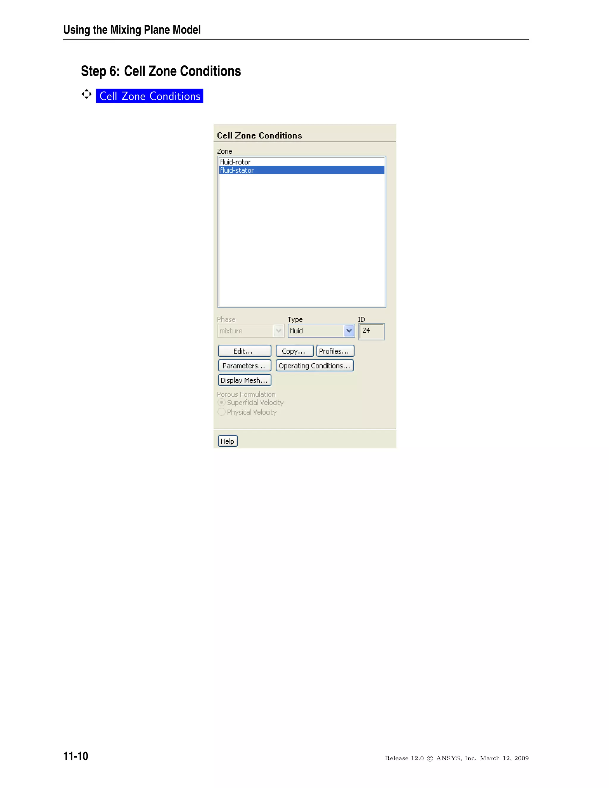Using the Mixing Plane Model
Step 6: Cell Zone Conditions
Cell Zone Conditions
11-10 Release 12.0 c ANSYS, Inc. March 12, 2009
 