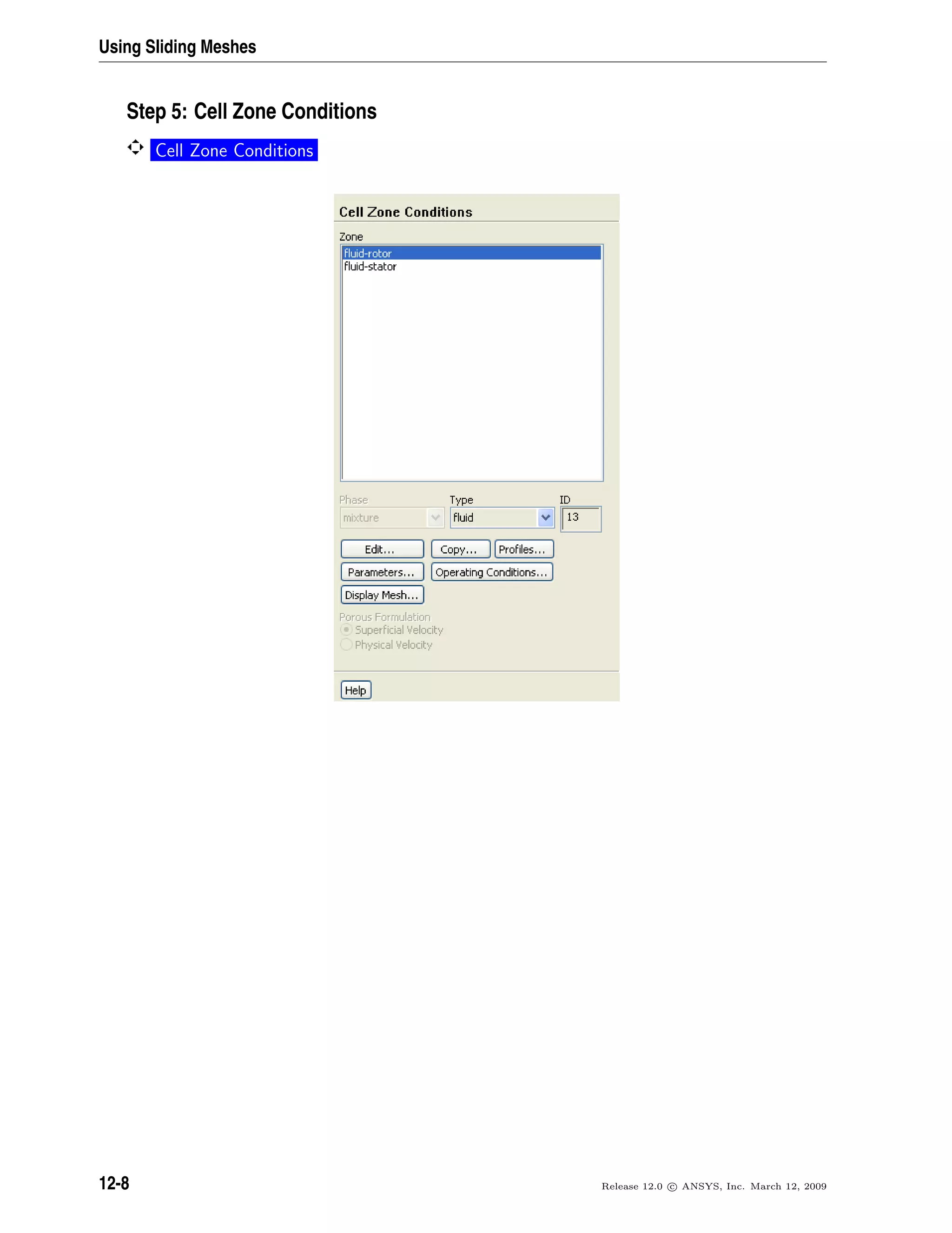 Using Sliding Meshes
Step 5: Cell Zone Conditions
Cell Zone Conditions
12-8 Release 12.0 c ANSYS, Inc. March 12, 2009
 