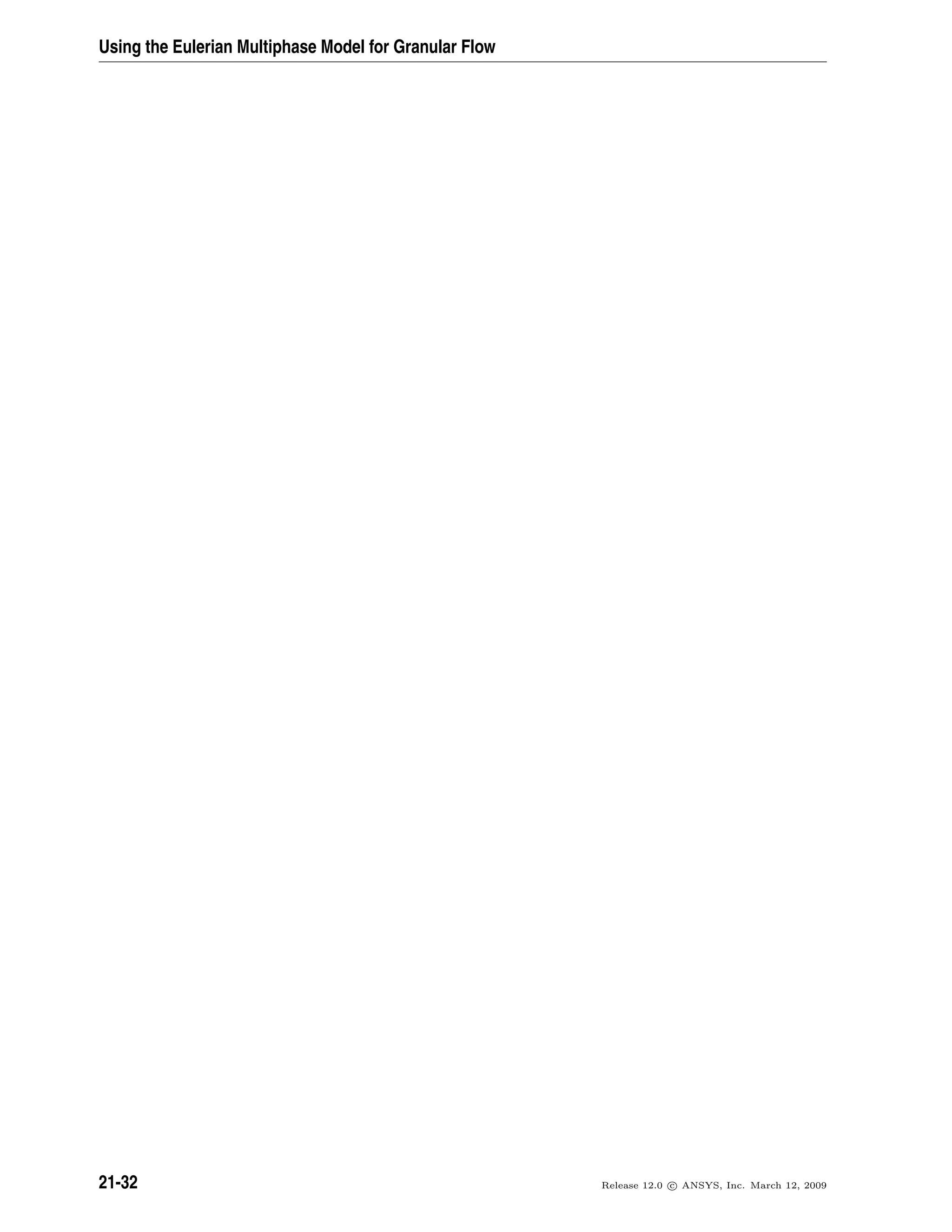 Using the Eulerian Multiphase Model for Granular Flow
21-32 Release 12.0 c ANSYS, Inc. March 12, 2009
 