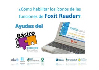 ¿Cómo habilitar los íconos de las
funciones de Foxit   Reader?
 