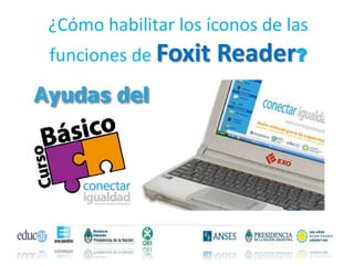 ¿Cómo habilitar los íconos de las
funciones de Foxit   Reader?
 