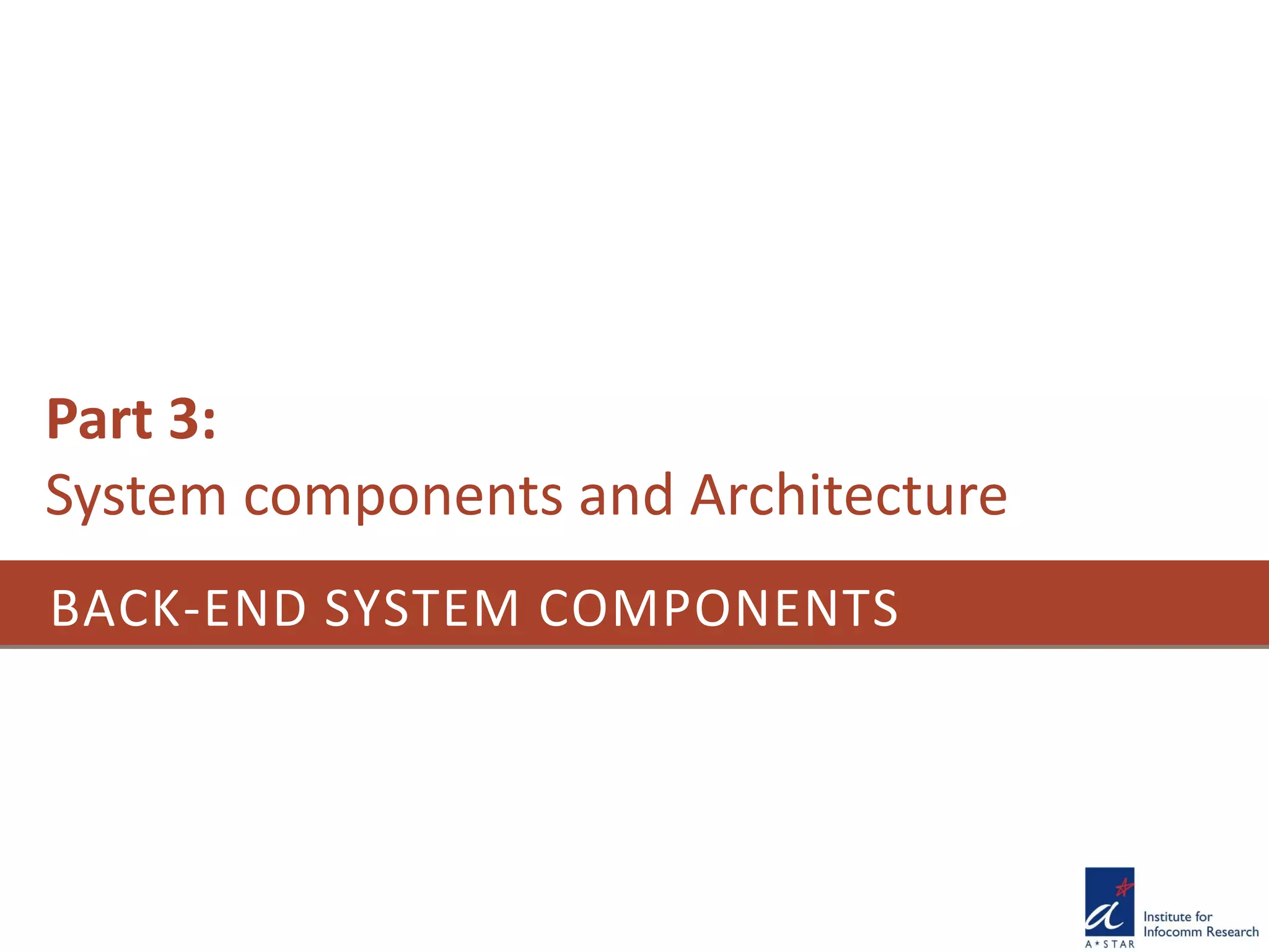 BACK-END SYSTEM COMPONENTS
Part 3:
System components and Architecture
 