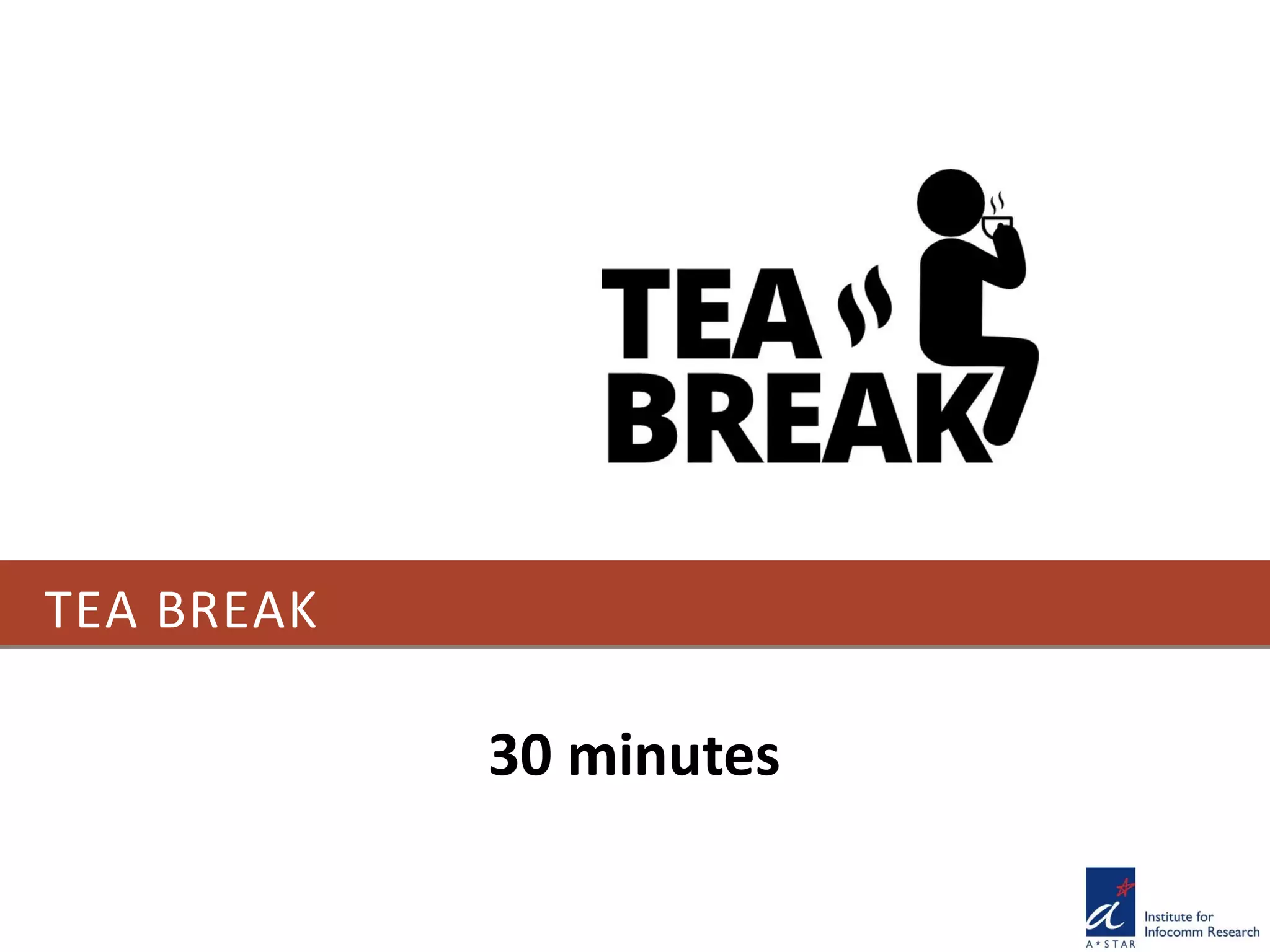 TEA BREAK
30 minutes
 
