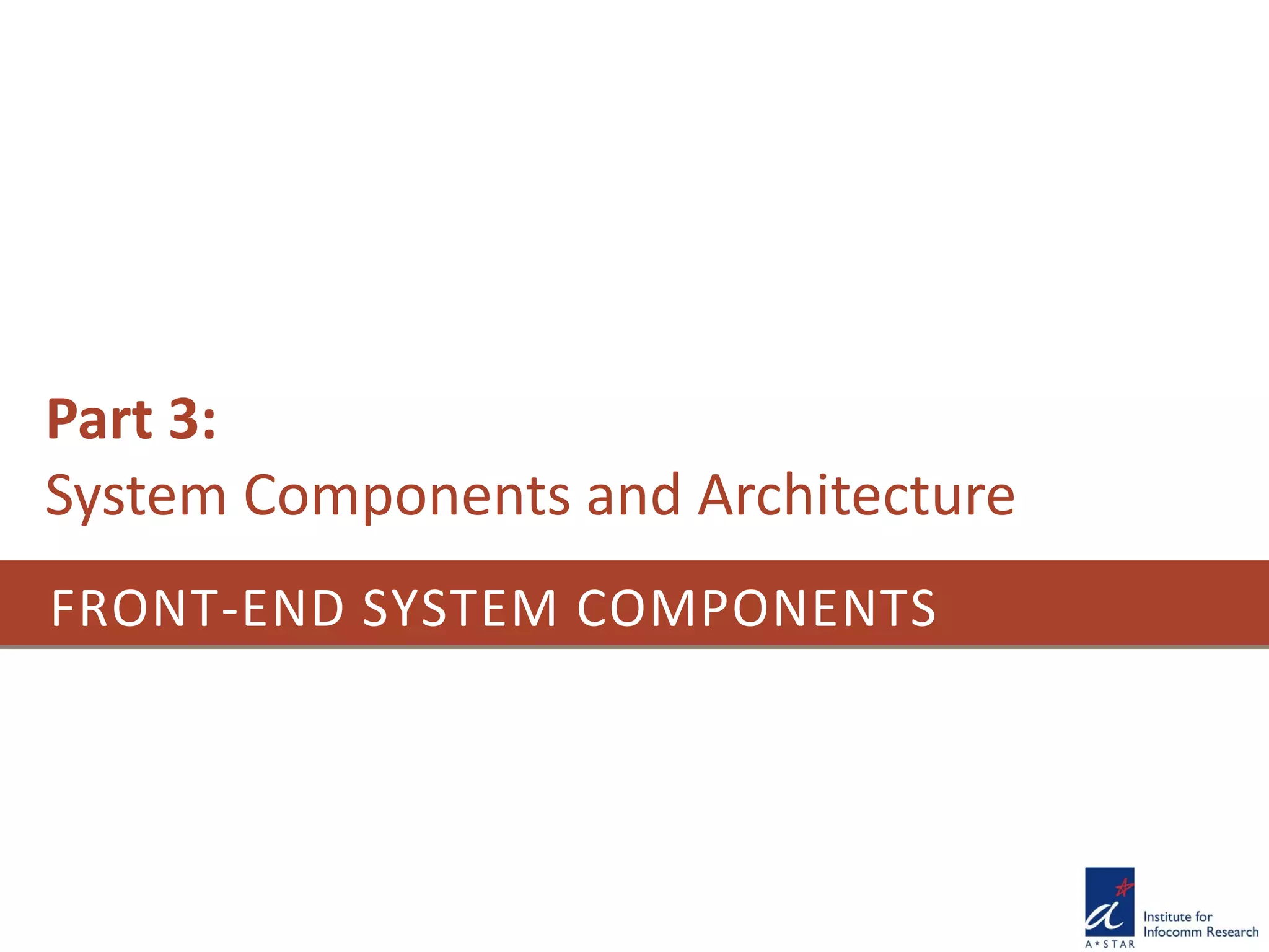 FRONT-END SYSTEM COMPONENTS
Part 3:
System Components and Architecture
 