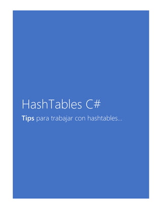 HashTables C#
Tips para trabajar con hashtables…
 