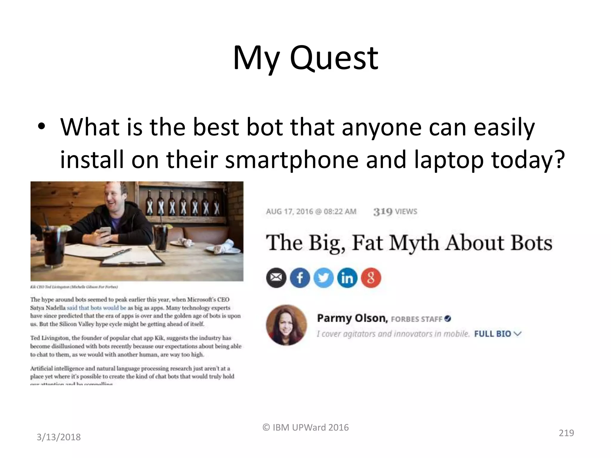 My Quest
• What is the best bot that anyone can easily
install on their smartphone and laptop today?
3/13/2018
© IBM UPWard 2016
219
 