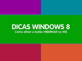 Aprenda como ativar a opção de hibernar no Windows 8