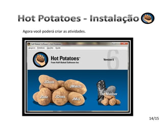 Agora você poderá criar as atividades. 14/15 