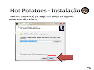 Selecione a pasta (o local) que deseja salvar e clique em “Seguinte”, como mostra a figura abaixo. 7/15 