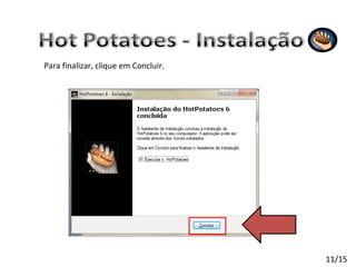 Para finalizar, clique em Concluir. 11/15 