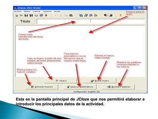 Esta es la pantalla principal de  JCloze  que nos permitirá elaborar e introducir los principales datos de la actividad.  