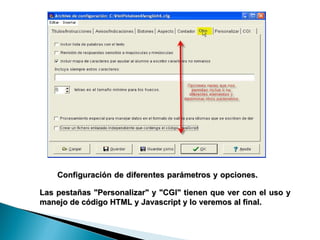Configuración de diferentes parámetros y opciones.  Las pestañas "Personalizar" y "CGI" tienen que ver con el uso y manejo de código HTML y Javascript y lo veremos al final. 