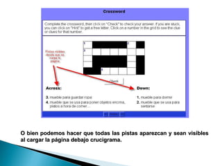 O bien podemos hacer que todas las pistas aparezcan y sean visibles al cargar la página debajo crucigrama.   