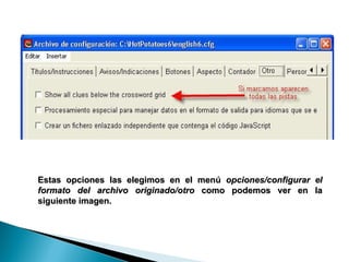 Estas opciones las elegimos en el menú  opciones/configurar el formato del archivo originado/otro  como podemos ver en la siguiente imagen. 