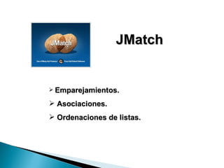 JMatch Emparejamientos. Asociaciones. Ordenaciones de listas. 