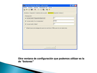 Otra ventana de configuración que podemos utilizar es la de  “botones”   