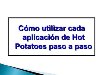 Cómo utilizar cada aplicación de Hot Potatoes paso a paso 