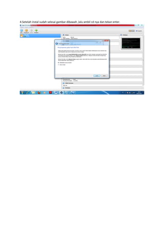 4.Setelah instal sudah selesai gambar dibawah ,lalu ambil cd nya dan tekan enter.