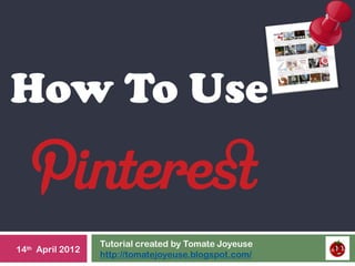 1




How To Use


                  Tutorial created by Tomate Joyeuse
14th April 2012
                  http://tomatejoyeuse.blogspot.com/
 