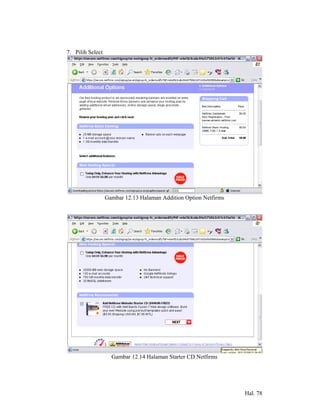 7. Pilih Select




                  Gambar 12.13 Halaman Addition Option Netfirms




                    Gambar 12.14 Halaman Starter CD Netfirms




                                                                  Hal. 78
 
