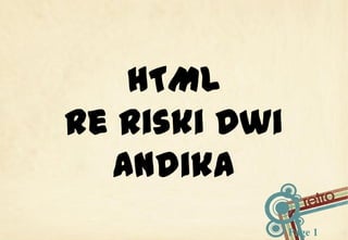 HTML
Re Riski Dwi
Andika
Page 1

 