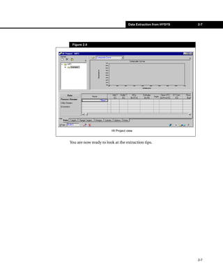 Data Extraction from HYSYS   2-7




 Figure 2.4




                        HI Project view


You are now ready to look at the extraction tips.




                                                                 2-7
 
