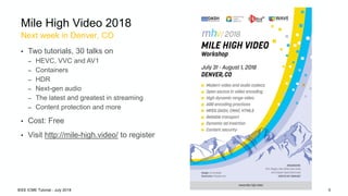 • Two tutorials, 30 talks on
– HEVC, VVC and AV1
– Containers
– HDR
– Next-gen audio
– The latest and greatest in streamin...