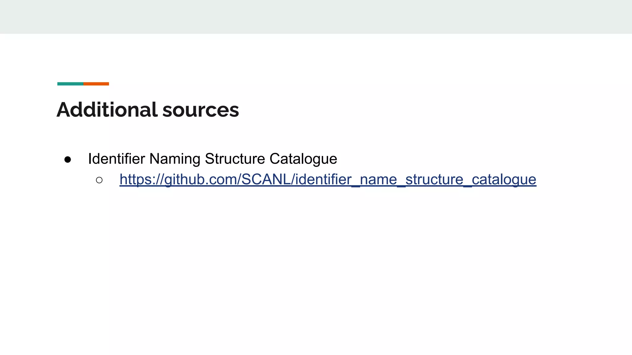 Additional sources
● Identifier Naming Structure Catalogue
○ https://github.com/SCANL/identifier_name_structure_catalogue
 