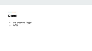 Demo
● The Ensemble Tagger
● IDEAL
 