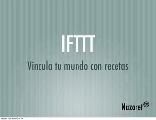 IFTTT
Vincula tu mundo con recetas

sábado 1 de febrero de 14

 