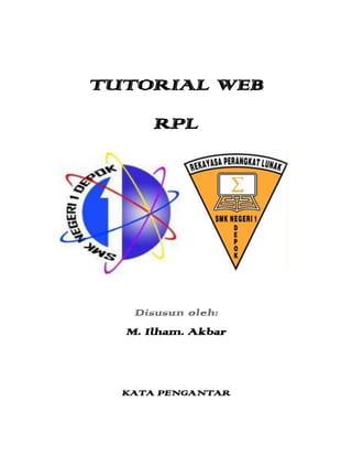 TUTORIAL WEB
RPL
Disusun oleh:
M. Ilham. Akbar
KATA PENGANTAR
 