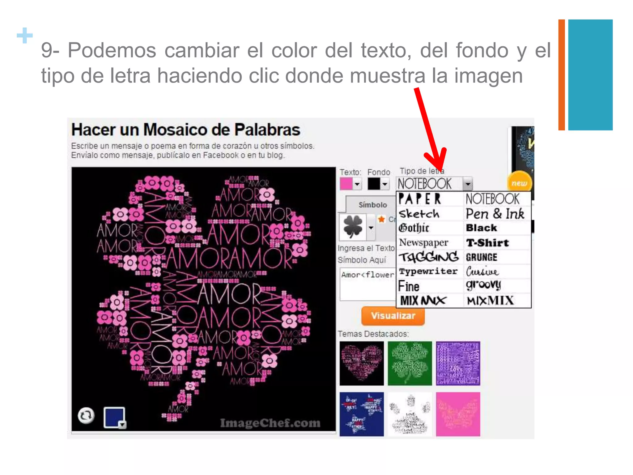 + 9- Podemos cambiar el color del texto, del fondo y el
tipo de letra haciendo clic donde muestra la imagen
 