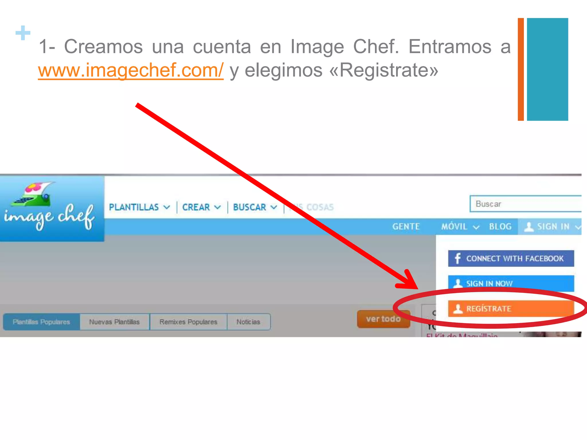 + 1- Creamos una cuenta en Image Chef. Entramos a
www.imagechef.com/ y elegimos «Registrate»
 