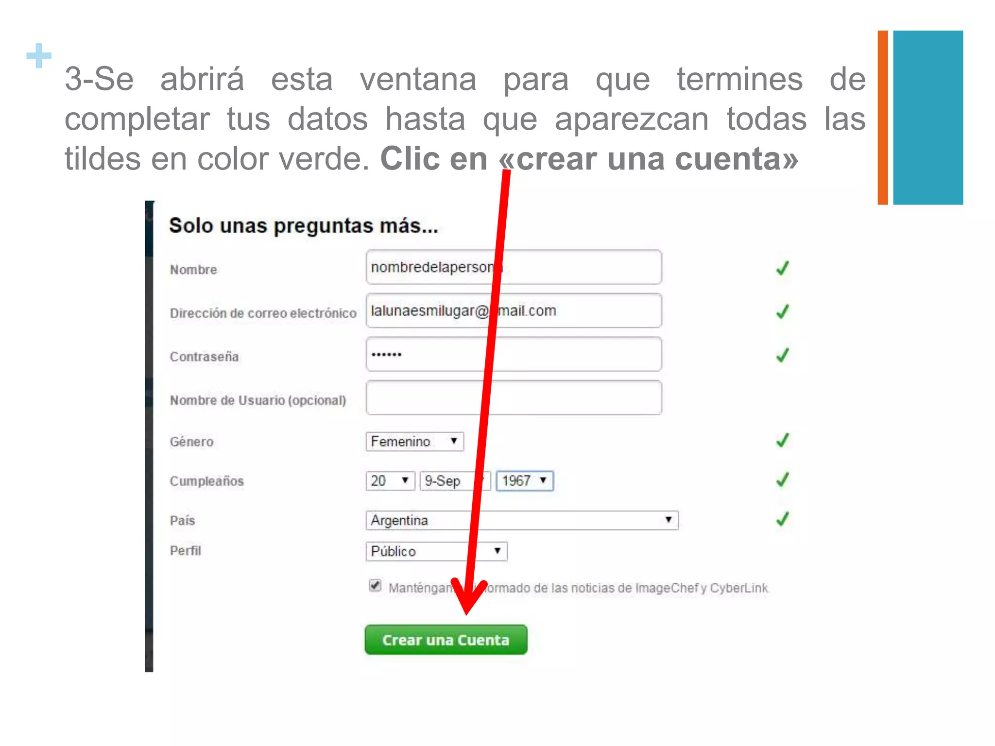 + 3-Se abrirá esta ventana para que termines de
completar tus datos hasta que aparezcan todas las
tildes en color verde. Clic en «crear una cuenta»
 