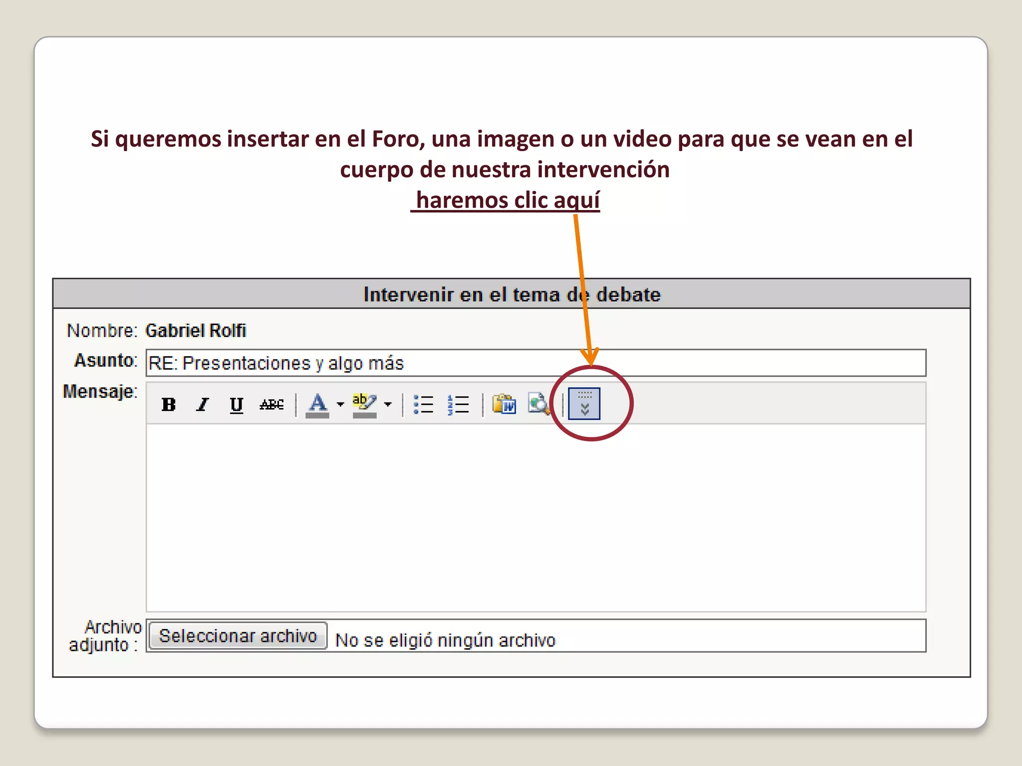 Si queremos insertar en el Foro, una imagen o un video para que se vean en el cuerpo de nuestra intervención haremos clic aquí