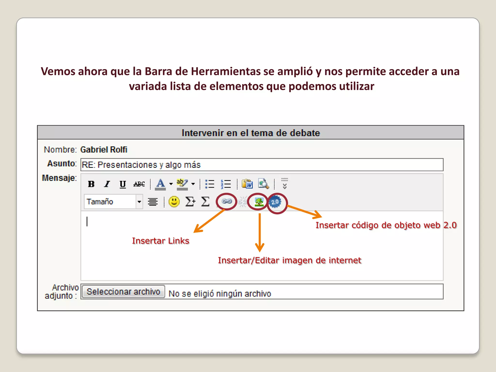 Vemos ahora que la Barra de Herramientas se amplió y nos permite acceder a una variada lista de elementos que podemos utilizarInsertar código de objeto web 2.0Insertar LinksInsertar/Editar imagen de internet